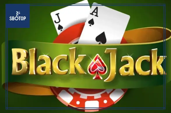 SBOTOP_ Trò Chơi Được Yêu Thích Nhất Trong Sòng Bạc, Blackjack