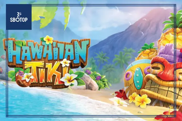 SBOTOP Hawaiian Tiki: ดื่มด่ำกับสวรรค์เขตร้อนและโอกาสคว้ารางวัลใหญ่